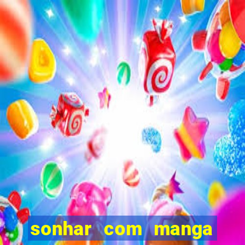 sonhar com manga madura jogo do bicho